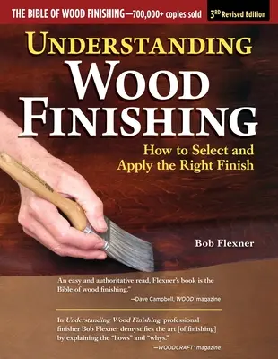 Understanding Wood Finishing, 3. přepracované vydání: Jak vybrat a použít správnou povrchovou úpravu - Understanding Wood Finishing, 3rd Revised Edition: How to Select and Apply the Right Finish