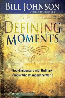 Rozhodující okamžiky: Setkání s Bohem s obyčejnými lidmi, kteří změnili svět - Defining Moments: God-Encounters with Ordinary People Who Changed the World