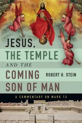 Ježíš, chrám a příchod Syna člověka: A Commentary on Mark 13: A Commentary on Mark 13 - Jesus, the Temple and the Coming Son of Man: A Commentary on Mark 13