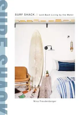 Surf Shack: Laid-Back Living by the Water: Surfové příběhy - Surf Shack: Laid-Back Living by the Water