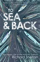 K moři a zpět: Hrdinský život lososa obecného - To Sea & Back: The Heroic Life of the Atlantic Salmon