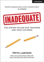 Neadekvátní - Systém, který selhává u našich učitelů a vašich dětí - Inadequate - The system failing our teachers and your children