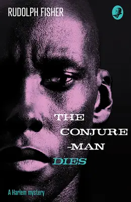 Conjure-Man Dies: Záhada Harlemu - vůbec první afroamerický kriminální román - Conjure-Man Dies: A Harlem Mystery - The First Ever African-American Crime Novel