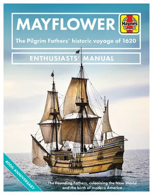 Mayflower: Historická cesta otců poutníků v roce 1620 - Otcové zakladatelé, kolonizace Nového světa a zrod moderní doby - Mayflower: The Pilgrim Fathers' Historic Voyage of 1620 - The Founding Fathers, Colonising the New World and the Birth of Modern