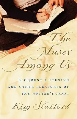 Múzy mezi námi: Múzy: výmluvné naslouchání a jiné radosti spisovatelského řemesla - The Muses Among Us: Eloquent Listening and Other Pleasures of the Writer's Craft