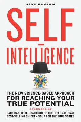 Sebeinteligence: Nová vědecky podložená metoda, jak dosáhnout svého skutečného potenciálu. - Self-Intelligence: The New Science-Based Approach for Reaching Your True Potential