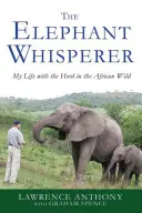 Zaříkávač slonů: Můj život se stádem v africké divočině: Zvířecí cvičitel slonů - The Elephant Whisperer: My Life with the Herd in the African Wild