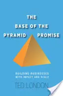 Příslib základny pyramidy: Budování podniků s dopadem a rozsahem - The Base of the Pyramid Promise: Building Businesses with Impact and Scale