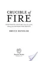 Crucible of Fire: Nineteenth-Century Urban Fires and the Making of the Modern Fire Service (Ohnivý tyglík: Městské požáry v 19. století a vznik moderního hasičského sboru) - Crucible of Fire: Nineteenth-Century Urban Fires and the Making of the Modern Fire Service