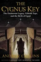 Klíč Cygnus: Klíč: Denisovanské dědictví, Gbekli Tepe a zrod Egypta - The Cygnus Key: The Denisovan Legacy, Gbekli Tepe, and the Birth of Egypt
