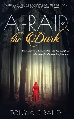 Strach z temnoty: Překonat stíny minulosti a své strachy a znovu se postavit světu čelem - Afraid of the Dark: Overcoming The Shadows Of The Past And Her Fears To Face The World Again