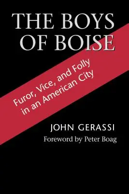 Chlapci z Boise: Furor, neřesti a bláznovství v americkém městě. - The Boys of Boise: Furor, Vice and Folly in an American City