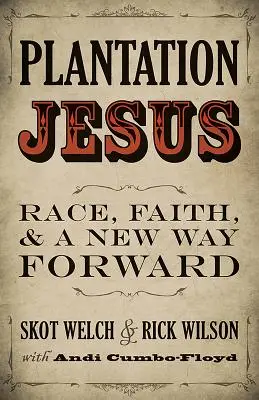Plantážní Ježíš: Vydejte se na cestu do budoucna: Závod, víra a nová cesta vpřed - Plantation Jesus: Race, Faith, and a New Way Forward