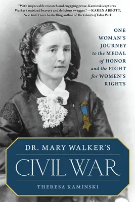 Občanská válka Dr. Mary Walkerové: Cesta jedné ženy k medaili cti a boj za práva žen - Dr. Mary Walker's Civil War: One Woman's Journey to the Medal of Honor and the Fight for Women's Rights