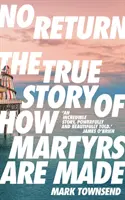 Bez návratu - Pravdivý příběh o tom, jak se dělají mučedníci - No Return - The True Story of How Martyrs Are Made