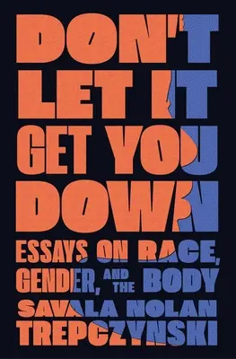 Nenech se tím srazit: Eseje o rase, genderu a těle (Don't Let It Get You Down: Essays on Race, Gender, and the Body) - Don't Let It Get You Down: Essays on Race, Gender, and the Body