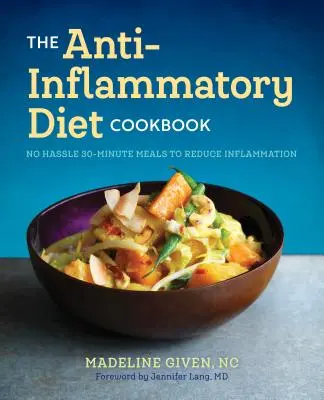 Kuchařka protizánětlivé diety: Kuchařka pro snížení zánětů: 30minutové recepty bez starostí. - The Anti Inflammatory Diet Cookbook: No Hassle 30-Minute Recipes to Reduce Inflammation