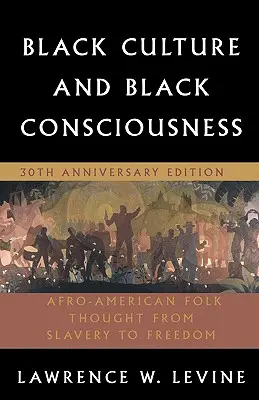 Černošská kultura a černošské vědomí: Afroamerické lidové myšlení od otroctví ke svobodě - Black Culture and Black Consciousness: Afro-American Folk Thought from Slavery to Freedom