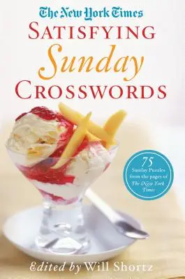 The New York Times Satisfying Sunday Crosswords (Nedělní křížovky): Uspokojivé nedělní hádanky: 75 nedělních hádanek ze stránek New York Times - The New York Times Satisfying Sunday Crosswords: 75 Sunday Puzzles from the Pages of the New York Times