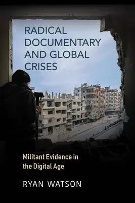 Radikální dokument a globální krize: Militantní důkazy v digitálním věku - Radical Documentary and Global Crises: Militant Evidence in the Digital Age