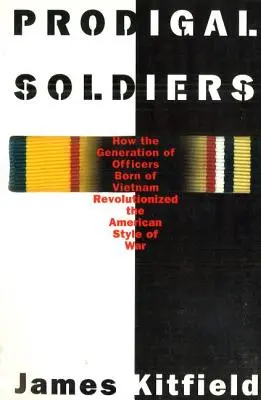 Marnotratní vojáci: Jak generace důstojníků narozených ve Vietnamu změnila americký styl války - Prodigal Soldiers: How the Generation of Officers Born of Vietnam Revolutionized the American Style of War