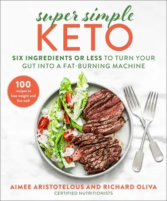 Super jednoduché keto: Šest nebo méně ingrediencí, které promění vaše střeva ve stroj na spalování tuků. - Super Simple Keto: Six Ingredients or Less to Turn Your Gut Into a Fat-Burning Machine