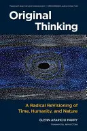 Originální myšlení: Radikální revize času, lidskosti a přírody - Original Thinking: A Radical Revisioning of Time, Humanity, and Nature