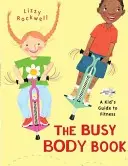 The Busy Body Book (Kniha o zaneprázdněném těle): Dětský průvodce fitness - The Busy Body Book: A Kid's Guide to Fitness