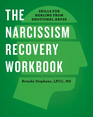 Pracovní příručka pro zotavení z narcismu: Dovednosti pro uzdravení z citového zneužívání: Příručka pro rodiče s narcisismem. - The Narcissism Recovery Workbook: Skills for Healing from Emotional Abuse