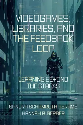 Videohry, knihovny a smyčka zpětné vazby: Učení mimo regály - Videogames, Libraries, and the Feedback Loop: Learning Beyond the Stacks