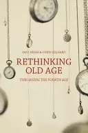 Rethinking Old Age: Theorising the Fourth Age (Přehodnocení stáří: Teorie čtvrtého věku) - Rethinking Old Age: Theorising the Fourth Age