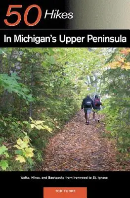 Průvodce objevitele 50 túr po horním poloostrově Michiganu: Vycházky, túry a batohy od Ironwoodu po St. - Explorer's Guide 50 Hikes in Michigan's Upper Peninsula: Walks, Hikes & Backpacks from Ironwood to St. Ignace