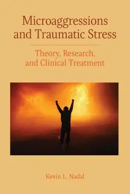 Mikroagrese a traumatický stres: Teorie, výzkum a klinická léčba - Microaggressions and Traumatic Stress: Theory, Research, and Clinical Treatment
