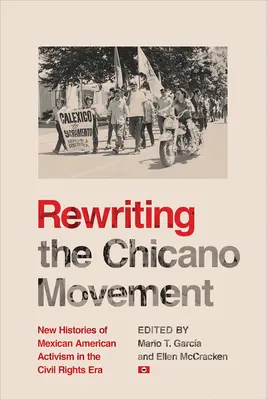 Přepisování chicánského hnutí: Nové dějiny mexicko-amerického aktivismu v éře občanských práv. - Rewriting the Chicano Movement: New Histories of Mexican American Activism in the Civil Rights Era