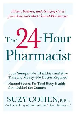 Farmaceut 24 hodin denně: 24hodinová péče: Rady, možnosti a úžasné léky od nejdůvěryhodnějšího amerického lékárníka - The 24-Hour Pharmacist: Advice, Options, and Amazing Cures from America's Most Trusted Pharmacist