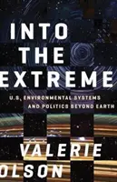 Do extrému: environmentální systémy a politika USA za hranicemi Země - Into the Extreme: U.S. Environmental Systems and Politics Beyond Earth