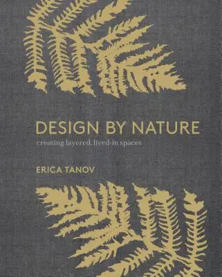 Design by Nature: Design podle designu: Vytváření vrstevnatých obytných prostorů inspirovaných přírodou - Design by Nature: Creating Layered, Lived-In Spaces Inspired by the Natural World