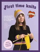 Pletení poprvé: Zábavné projekty, které vás dovedou od začátečníka k pletení - First Time Knits: Fun Projects to Take You from Beginner to Knitter