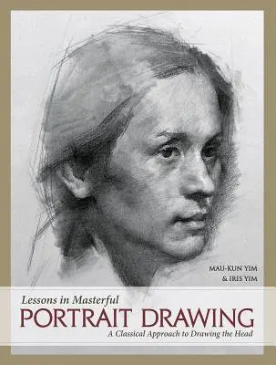 Lekce mistrovské portrétní kresby: Klasický přístup ke kreslení hlavy - Lessons in Masterful Portrait Drawing: A Classical Approach to Drawing the Head