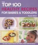 100 nejlepších zdravých receptů pro kojence a batolata - Top 100 Healthy Recipes for Babies and Toddlers