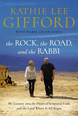 Skála, cesta a rabín: Cesta do srdce biblické víry a do země, kde to všechno začalo. - The Rock, the Road, and the Rabbi: My Journey Into the Heart of Scriptural Faith and the Land Where It All Began