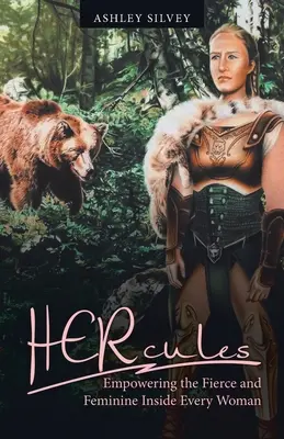 Herkules: Vydání knihy: Posílení divoké a ženské síly v každé ženě - Hercules: Empowering the Fierce and Feminine Inside Every Woman