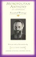 Metropolita Antonín ze Sourože: Zásadní spisy - Metropolitan Anthony of Sourozh: Essential Writings