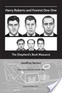 Harry Roberts a Foxtrot One-One: Masakr v Shepherd's Bush - Harry Roberts and Foxtrot One-One: The Shepherd's Bush Massacre