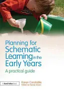 Plánování schematického učení v raném věku: Praktický průvodce - Planning for Schematic Learning in the Early Years: A Practical Guide
