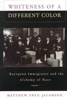 Bělošství jiné barvy: evropští přistěhovalci a alchymie rasy - Whiteness of a Different Color: European Immigrants and the Alchemy of Race