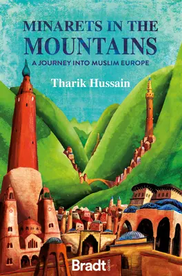 Minarety v horách: Cesta do muslimské Evropy - Minarets in the Mountains: A Journey Into Muslim Europe