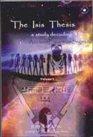 Isidina teze: studie dekódování 870 staroegyptských znaků - The Isis Thesis: a study decoding 870 Ancient Egyptian Signs