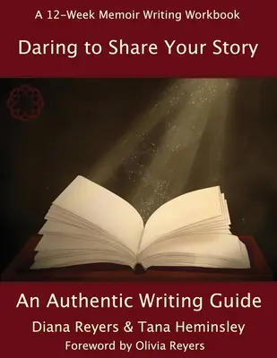 Odvaha sdílet svůj příběh: Příručka autentického psaní - Daring To Share Your Story: An Authentic Writing Guide