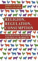Náboženství, regulace, spotřeba: Košer a halal trhy v globálním měřítku - Religion, Regulation, Consumption: Globalising Kosher and Halal Markets